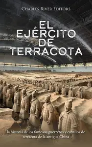 El ejército de terracota la historia de los famosos guerreros y caballos de terracota de la antigua China (Spanish Edition)