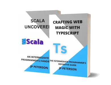 TYPESCRIPT AND SCALA UNCOVERED THE INTERMEDIATE PROGRAMMER’S DEFINITIVE GUIDE – 2 BOOKS IN 1