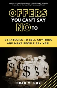 Offers You Can’t Say NO to Strategies to Sell Anything and Make People Say Yes!