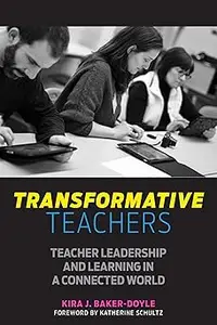 Transformative Teachers Teacher Leadership and Learning in a Connected World