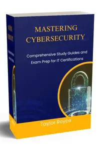 Mastering Cybersecurity Comprehensive Study Guides and Exam Prep for IT Certifications