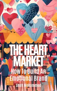 The Heart Market How to Build an Emotional Brand