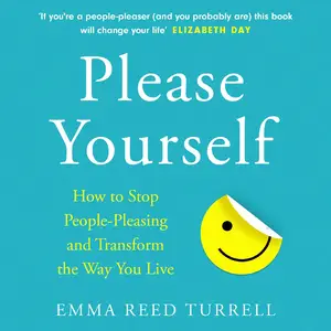 Please Yourself How to Stop People-Pleasing and Transform the Way You Live [Audiobook] (repost)