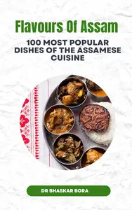 Flavours of Assam 100 Most Popular Dishes Of The Assamese Cuisine