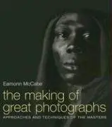 The Making of Great Photographs Approaches And Techniques Of The Masters Ed 2