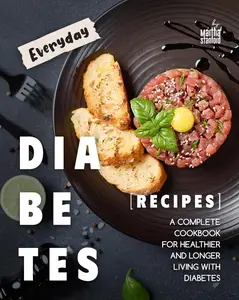 Everyday Diabetes Recipes A Complete Cookbook for Healthier and Longer Living with Diabetes