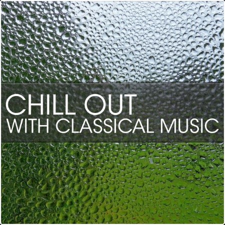 Various Artists - Chill Out with Classical Music (2024) Mp3 320kbps  730e9331f0b194b5e9dbbedd2b2f38bf