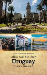 Alles, was Sie über Uruguay wissen müssen (German Edition)