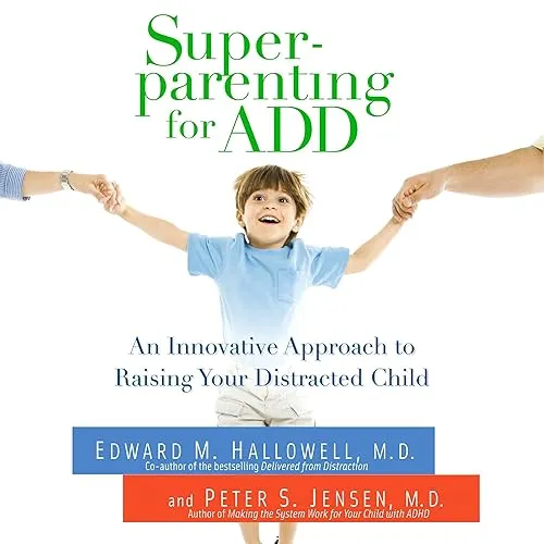 Superparenting for ADD An Innovative Approach to Raising Your Distracted Child [Audiobook]