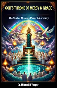 GOD'S THRONE OF MERCY & GRACE The Seat of Absolute Power & Authority