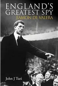 England's Greatest Spy Eamon De Valera, Revised Edition