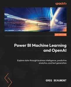 Power BI Machine Learning and OpenAI Explore data through business intelligence, predictive analytics, and text generation