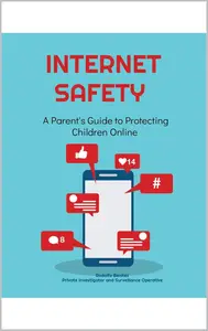 Internet Safety A Parent’s Guide to Protecting Children Online