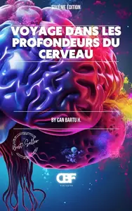 Voyage dans les Profondeurs du Cerveau (French Edition)