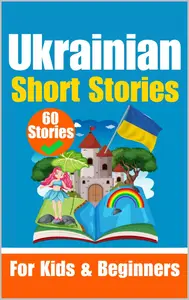 60 Short Stories in Ukrainian Language  A Dual-Language Book in English and Ukrainian