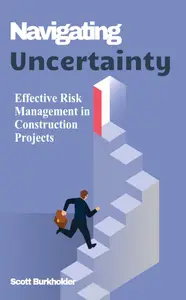 Navigating Uncertainty Effective Risk Management in Construction Projects