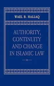 Authority, Continuity and Change in Islamic Law