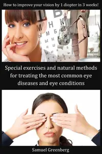 Special exercises and natural methods for treating the most common eye diseases and eye conditions