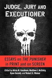 Judge, Jury and Executioner Essays on The Punisher in Print and on Screen