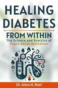 Healing Diabetes from Within The Science and Practice of Vagus Nerve Activation