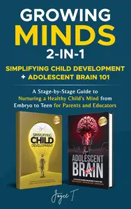 Growing Minds 2–in–1 Simplifying Child Development + Adolescent Brain 101