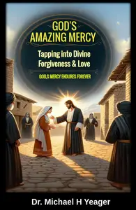 GODS AMAZING MERCY Tapping into Divine Forgiveness & Love