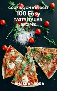 Cooking on a Budget– 100 Easy Italian Recipes for Everyone