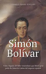 Simón Bolívar Vida y legado del líder venezolano que liberó gran parte de América Latina del imperio español