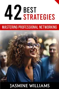 Mastering Professional Networking 42 Best Strategies