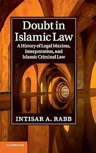 Doubt in Islamic Law A History of Legal Maxims, Interpretation, and Islamic Criminal Law