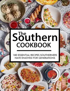 The Southern Cookbook  180 Essential Recipes Southerners Have Enjoyed for Generations