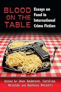 Blood on the Table Essays on Food in International Crime Fiction