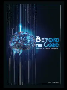 BEYOND THE CODE The Saga of Artificial Intelligence