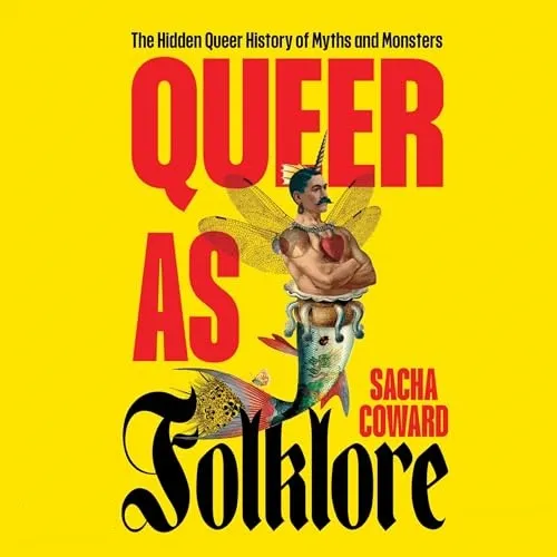 Queer as Folklore The Hidden Queer History of Myths and Monsters [Audiobook]