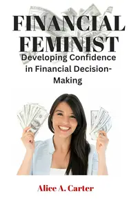 FINANCIAL FEMINIST Developing Confidence in Financial Decision–Making