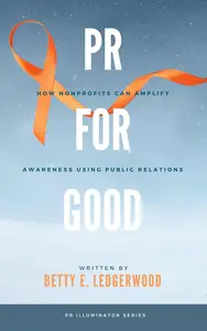 PR for Good How Nonprofits Can Amplify Awareness Using Public Relations