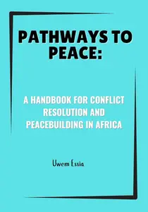 Pathways to Peace A Handbook for Conflict Resolution and Peacebuilding in Africa