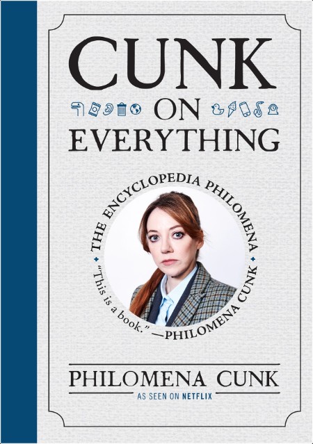 [humor] Cunk on Everything  The Encyclopedia Philomena by Philomena Cunk