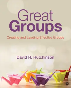 Great Groups Creating and Leading Effective Groups