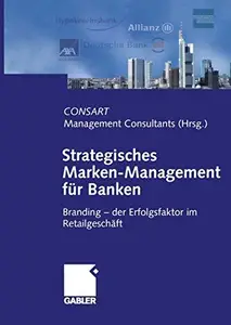 Strategisches Marken-Management für Banken Branding – der Erfolgsfaktor im Retailgeschäft