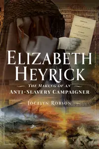 Elizabeth Heyrick The Making of an Anti-Slavery Campaigner