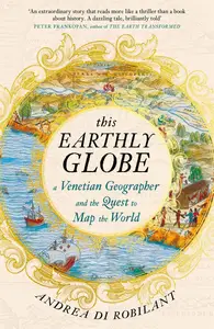 This Earthly Globe A Venetian Geographer and the Quest to Map the World, UK Edition