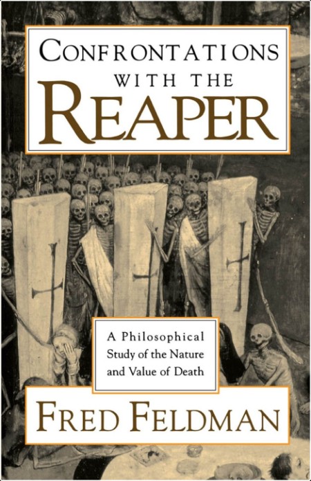 [philosophy] Confrontations with the Reaper  A Philosophical Study of the Nature and Value of Dea...