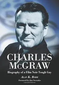 Charles Mcgraw Biography of a Film Noir Tough Guy