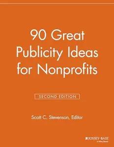 90 Great Publicity Ideas for Nonprofits, Second Edition