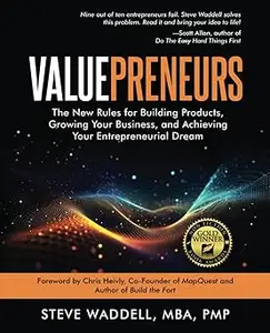 Valuepreneurs The New Rules for Launching Products, Building your Business, and Achieving Your Entrepreneurial Dreams