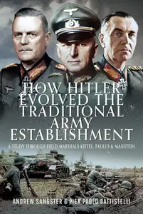 How Hitler Evolved the Traditional Army Establishment A Study Through Field Marshals Keitel, Paulus and Manstein