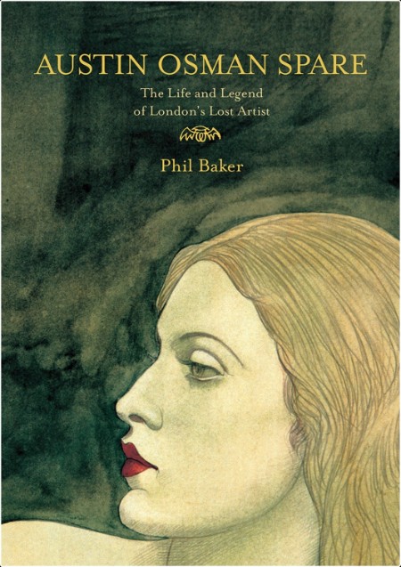 [biographical] Austin Osman Spare  The Life & Legend of London's Lost Artist by Phil Baker