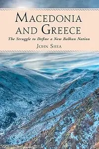 Macedonia and Greece The Struggle to Define a New Balkan Nation