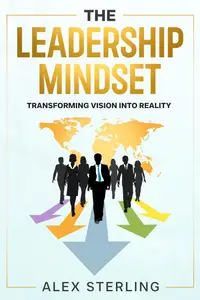 The Leadership Mindset Transforming Vision into Reality